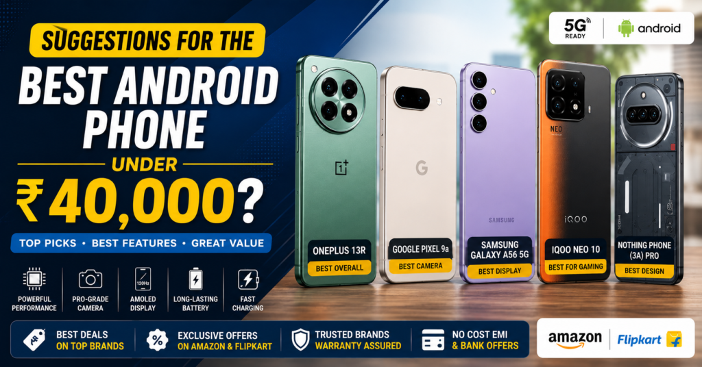 Suggestions for the Best Android Phone Under ₹40000 Suggestions for the Best Android Phone Under ₹40000