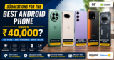Suggestions for the Best Android Phone Under ₹40000?