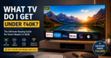What TV do I get under 40K?